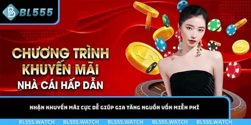 Nhận khuyến mãi cực dễ giúp gia tăng nguồn vốn miễn phí